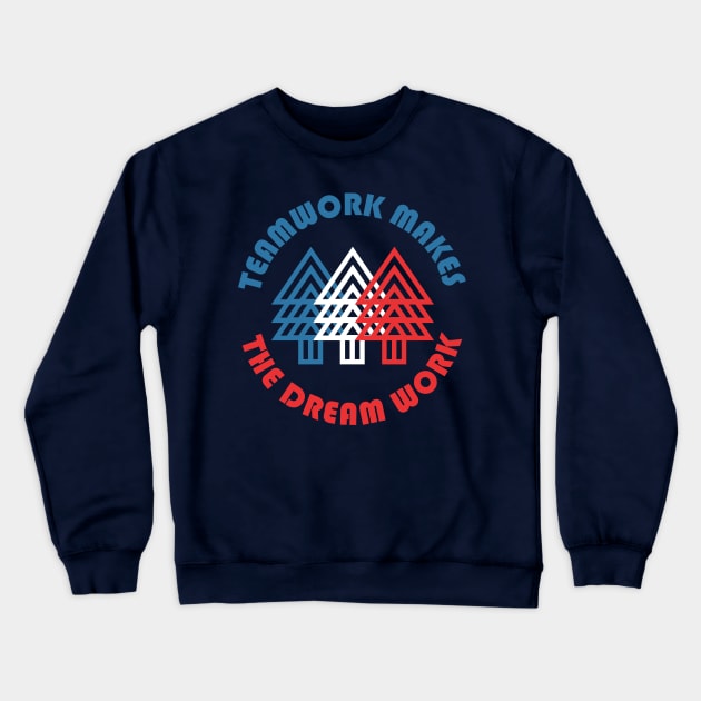 Teamwork Makes The Dream Work Crewneck Sweatshirt by PodDesignShop